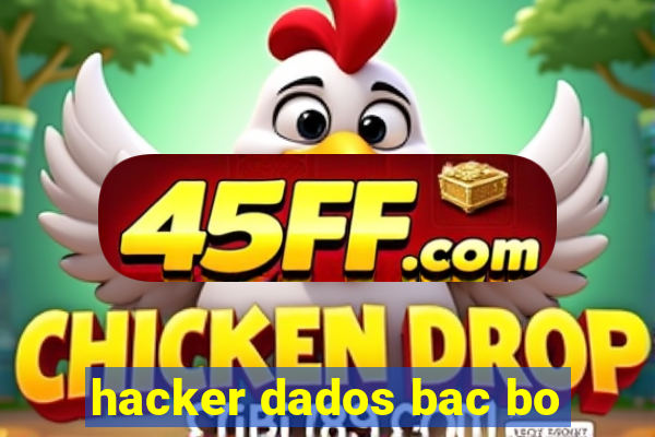 hacker dados bac bo